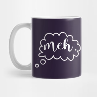 Meh.. Mug